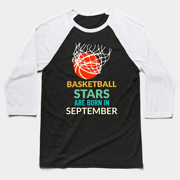 Basketball Stars Are Born In September Baseball T-Shirt by teeshirtmarket